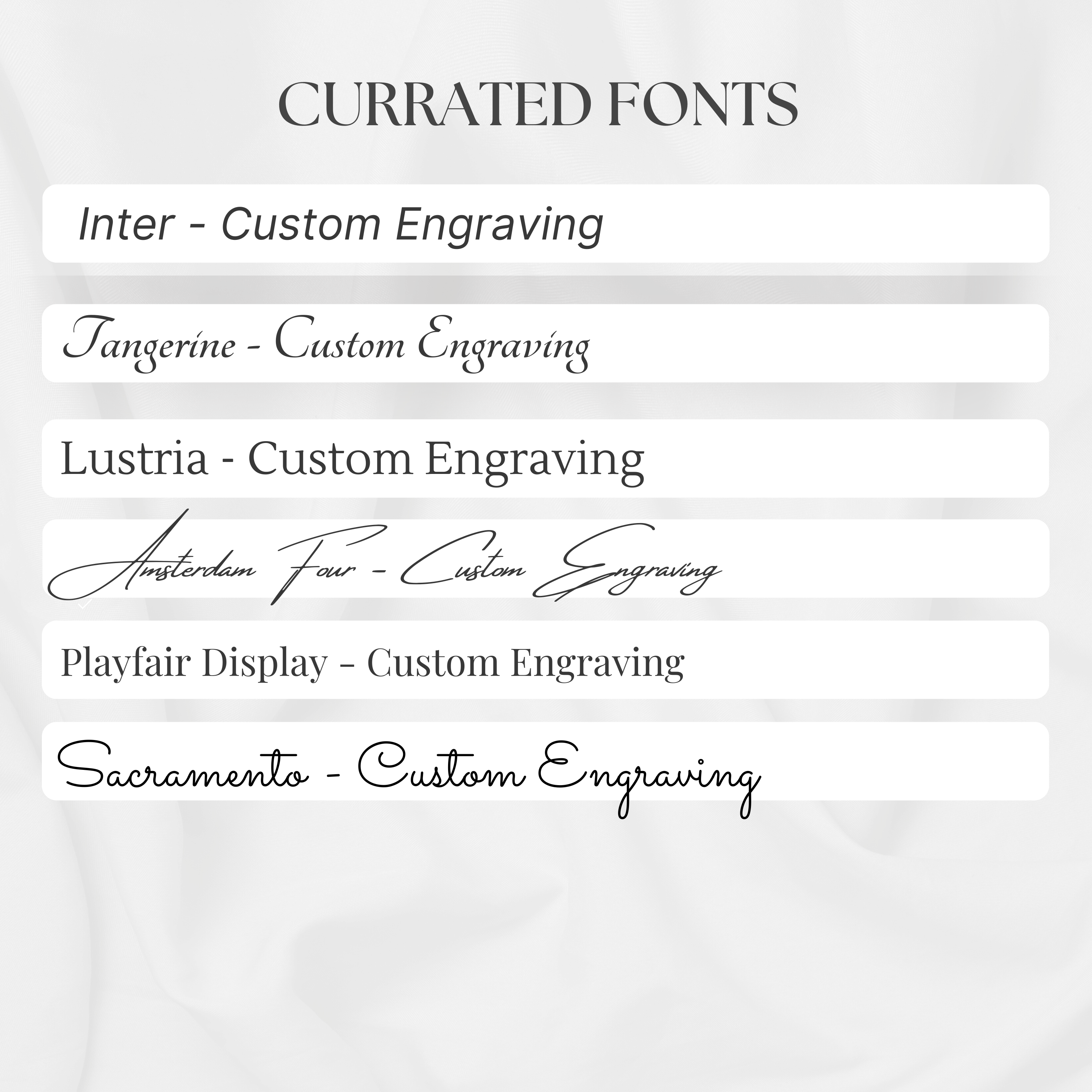 This image explains the 6 fonts we default allow our customers to engrave. You can choose from inter, tangerine, Lustria, Amsterdam Four, Playfair Display, and Sacramento fonts.
